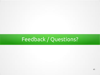 43
Feedback / Questions?
 