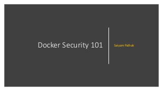 Docker Security 101 Saiyam Pathak
 