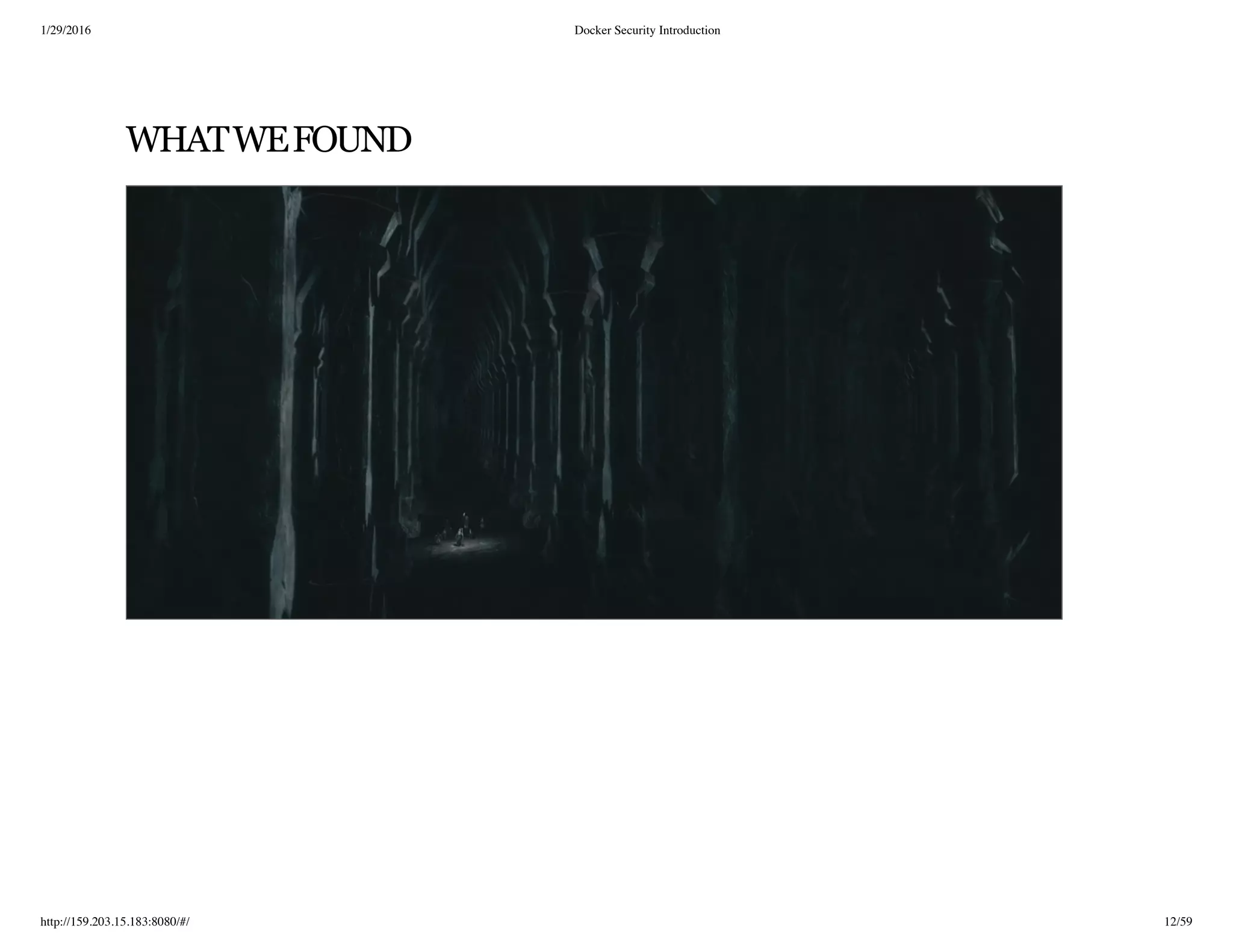 1/29/2016 Docker Security Introduction
http://159.203.15.183:8080/#/ 12/59
WHATWEFOUND
 