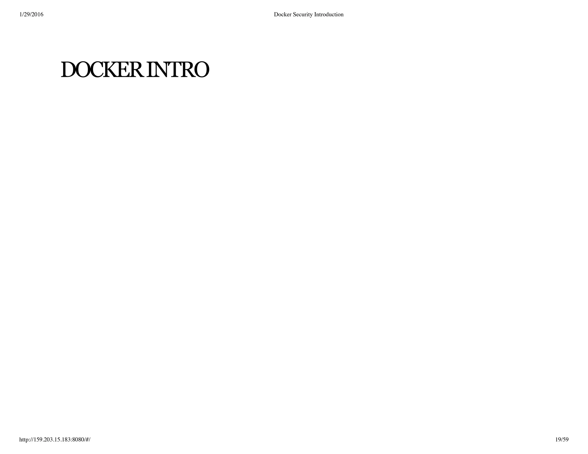 1/29/2016 Docker Security Introduction
http://159.203.15.183:8080/#/ 19/59
DOCKERINTRO
 