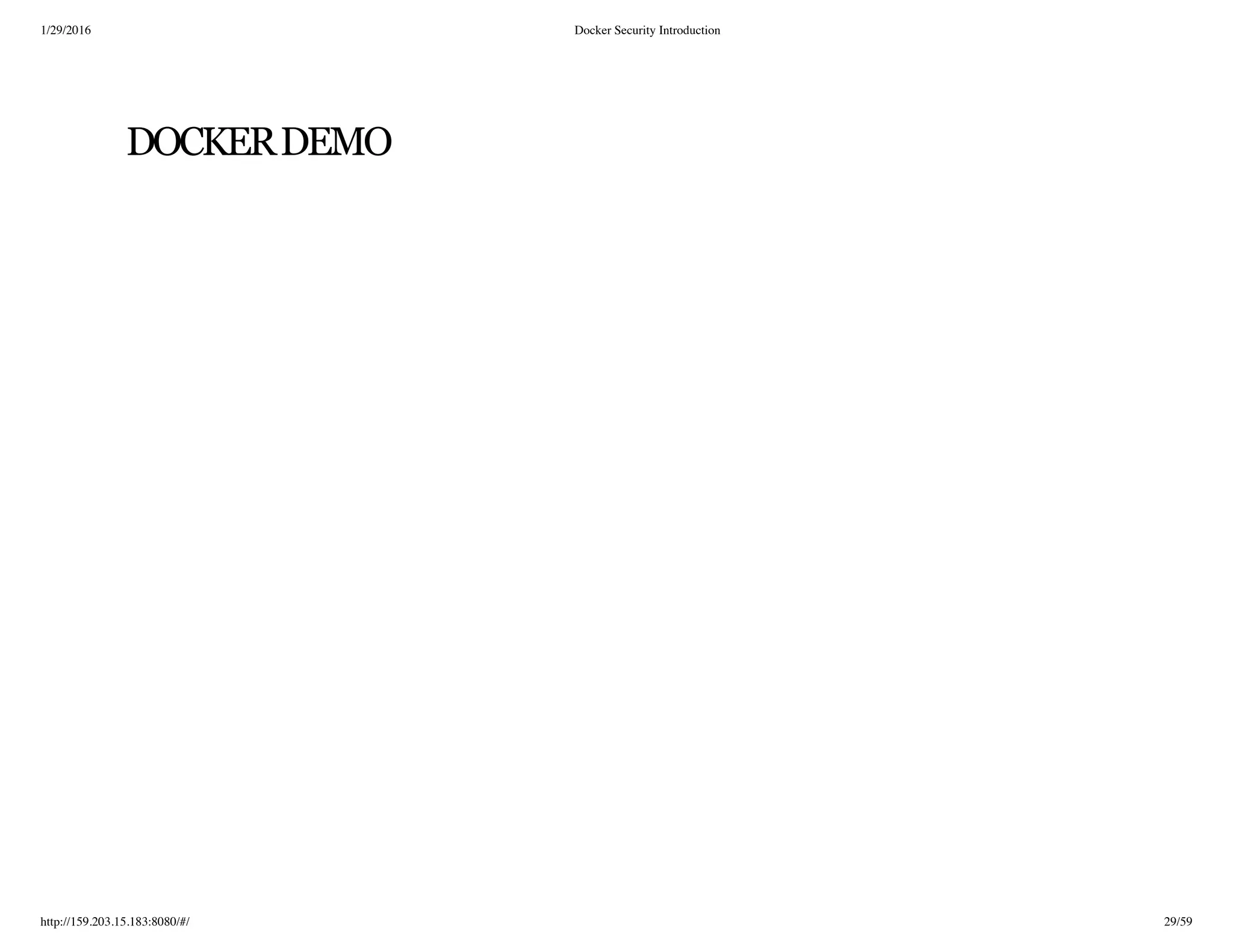 1/29/2016 Docker Security Introduction
http://159.203.15.183:8080/#/ 29/59
DOCKERDEMO
 
