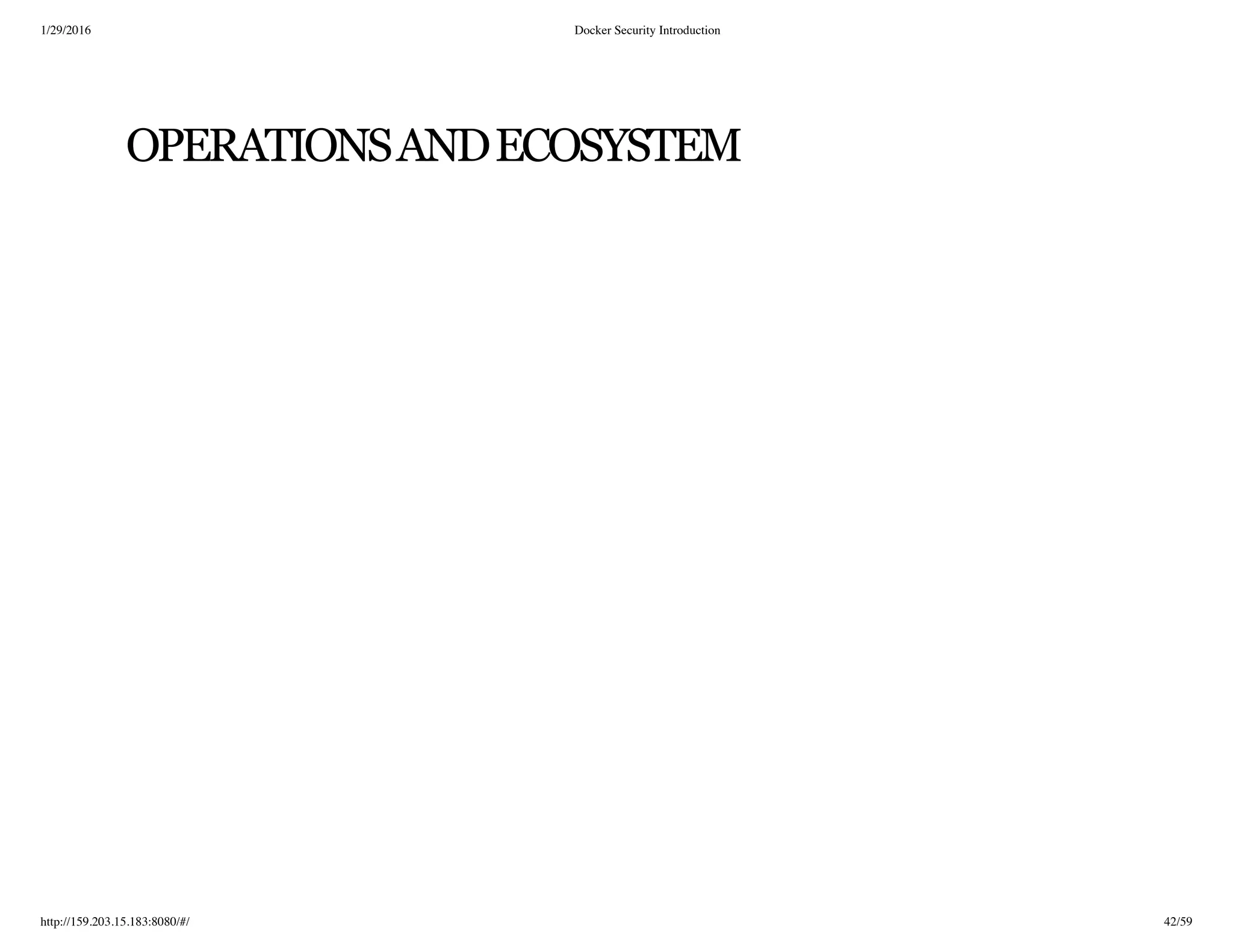 1/29/2016 Docker Security Introduction
http://159.203.15.183:8080/#/ 42/59
OPERATIONSANDECOSYSTEM
 