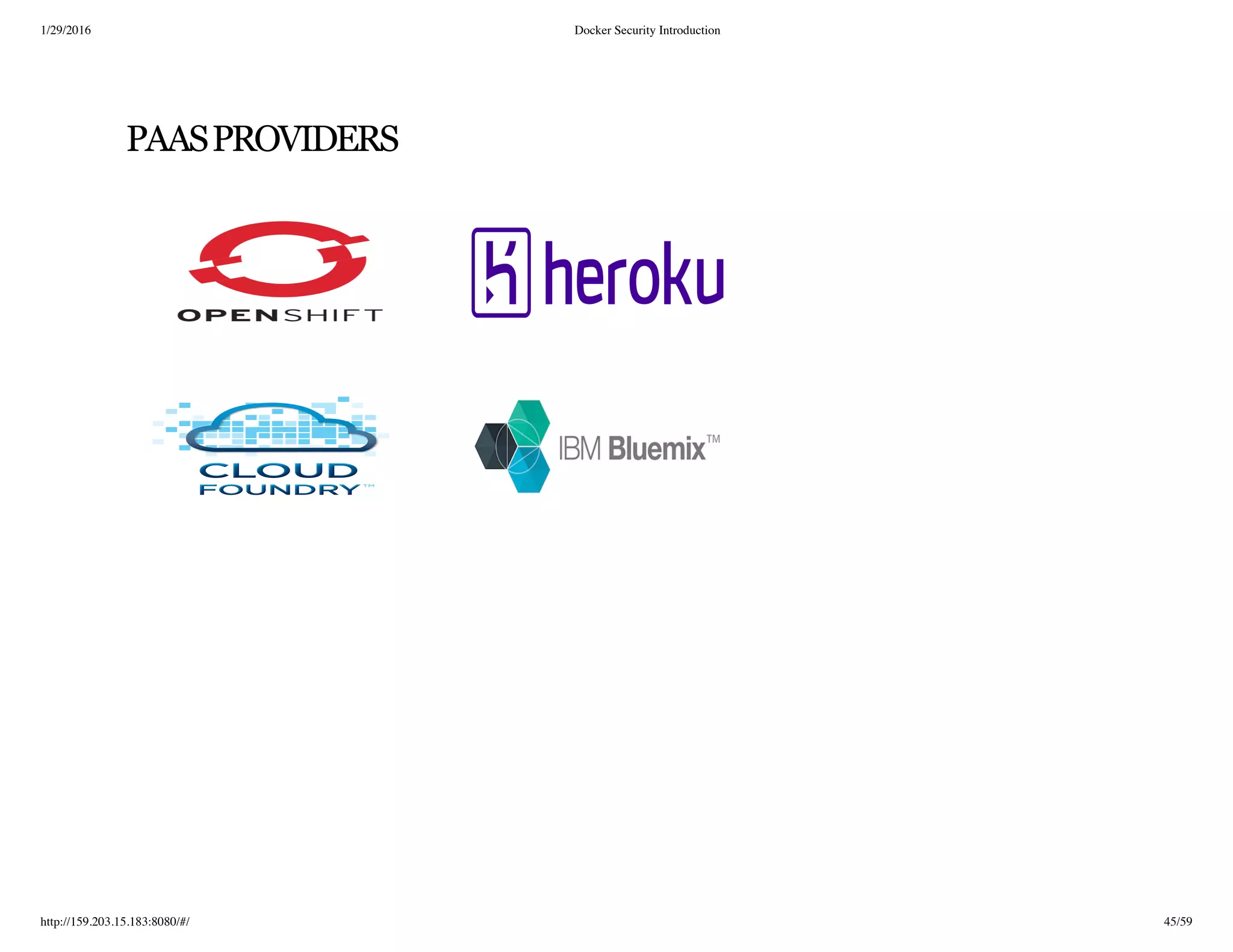 1/29/2016 Docker Security Introduction
http://159.203.15.183:8080/#/ 45/59
PAASPROVIDERS
 