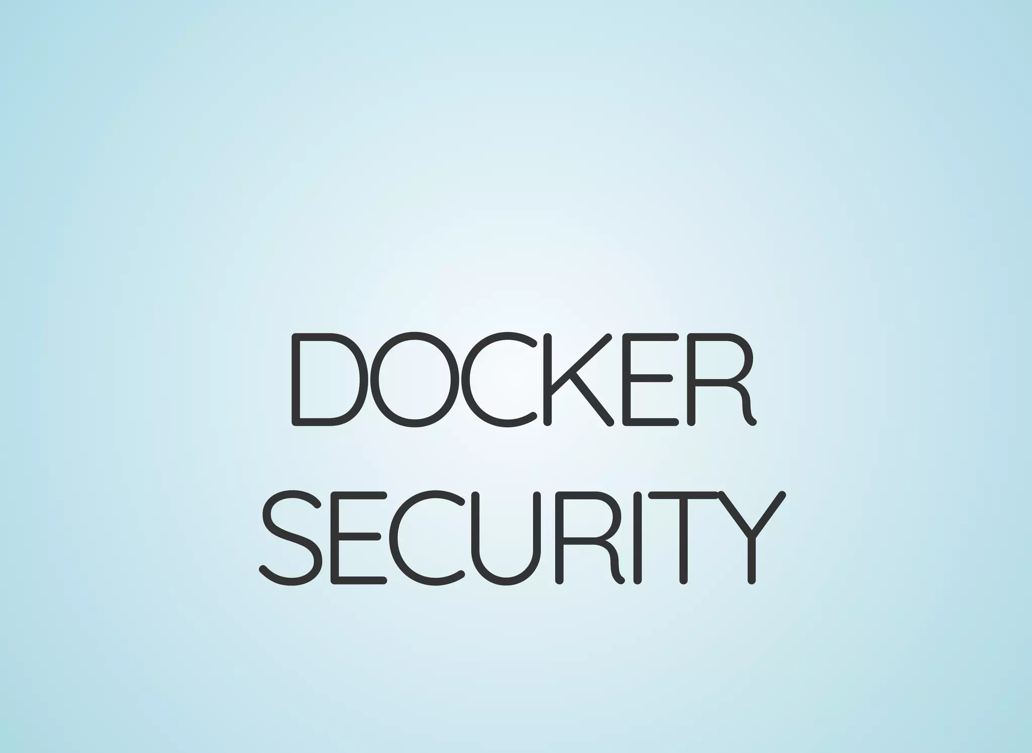 DOCKER
SECURITY
 