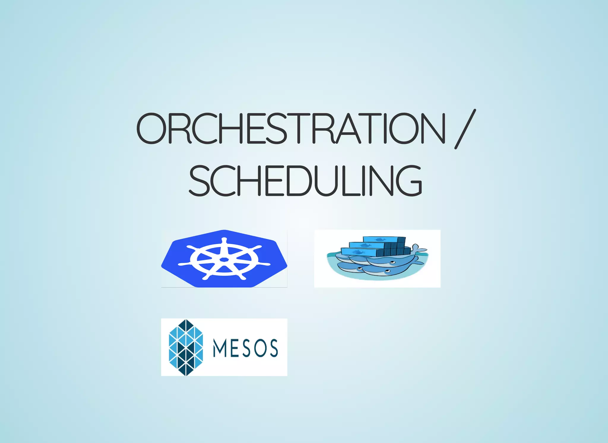 ORCHESTRATION/
SCHEDULING
 