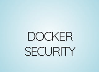 DOCKER
SECURITY
 