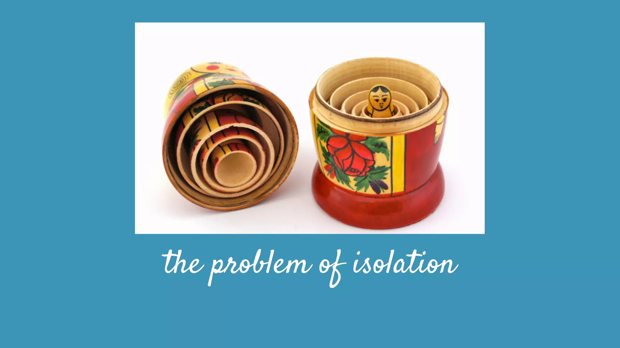 the problem of isolation
 