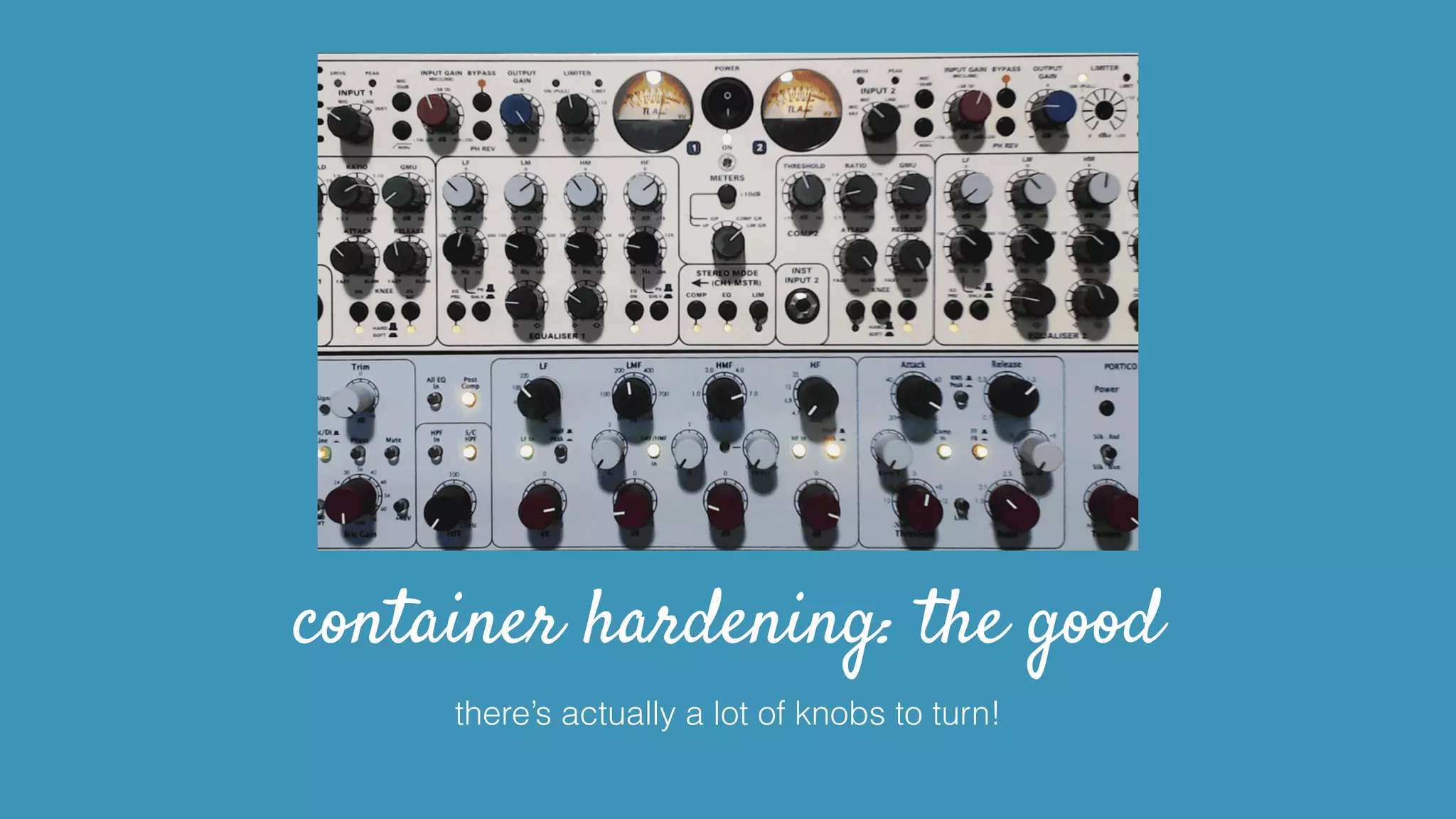 container hardening: the good
there’s actually a lot of knobs to turn!
 