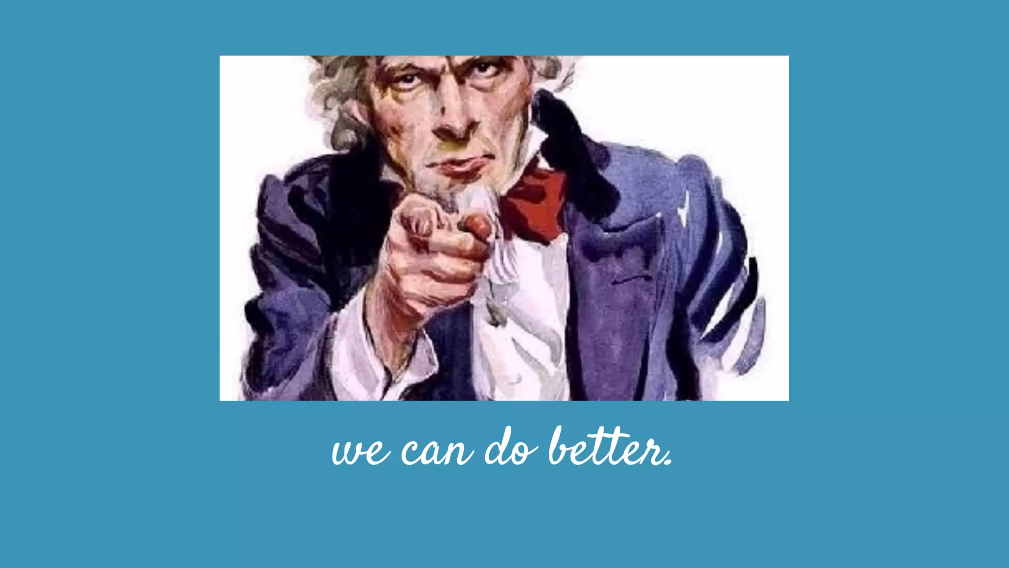 we can do better.
 