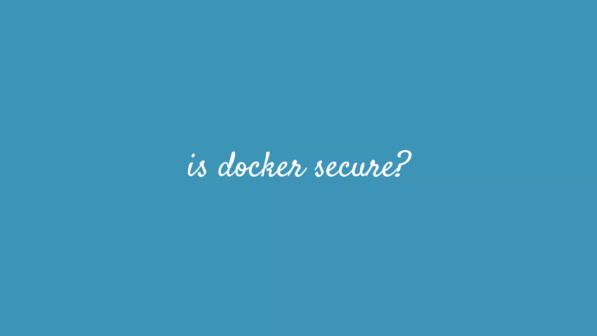 is docker secure?
 