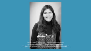 about me
@fun_cuddles  /  jenpire.com  /  organizer  @BostonGoLang  
co-­‐founder  @threatstack,    formely  Mandiant  /  Symantec  
**  I  HAVE  NO  AFFILIATION  WITH  THE  SMART  PEOPLE  AT  DOCKER  **
 