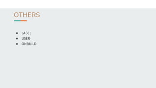 OTHERS
● LABEL
● USER
● ONBUILD
 