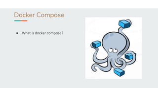 Docker Compose
● What is docker compose?
 