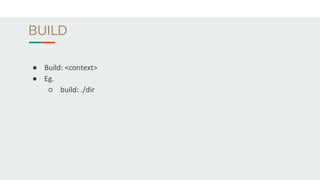 BUILD
● Build: <context>
● Eg.
○ build: ./dir
 