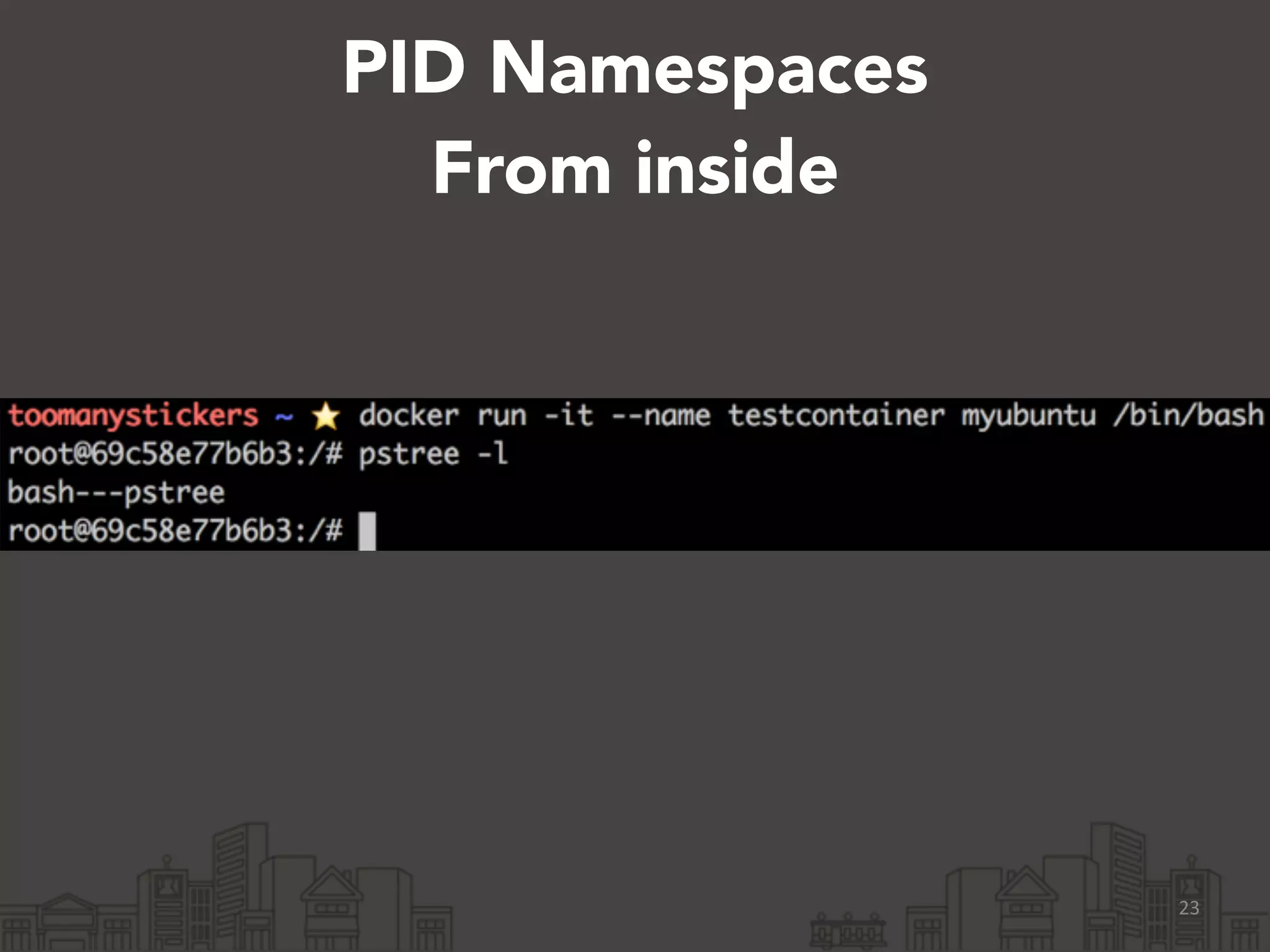 PID Namespaces 
From inside 
23 
 