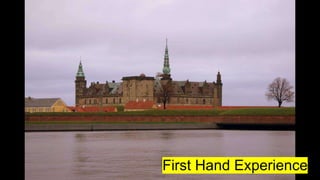 First Hand Experience
 