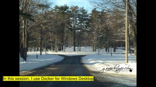 In this session, I use Docker for Windows Desktop
 