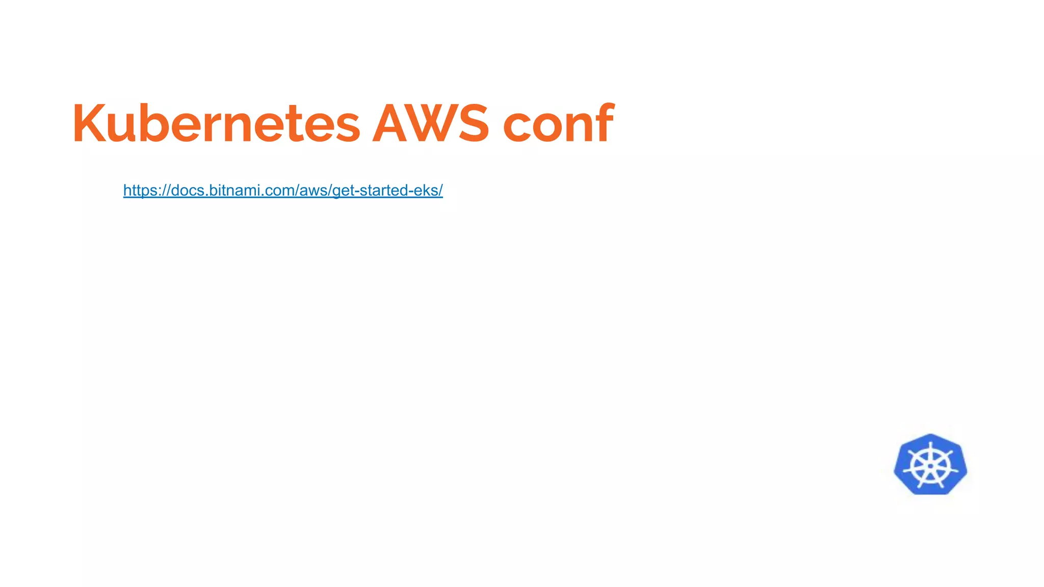 Kubernetes AWS conf
https://docs.bitnami.com/aws/get-started-eks/
 