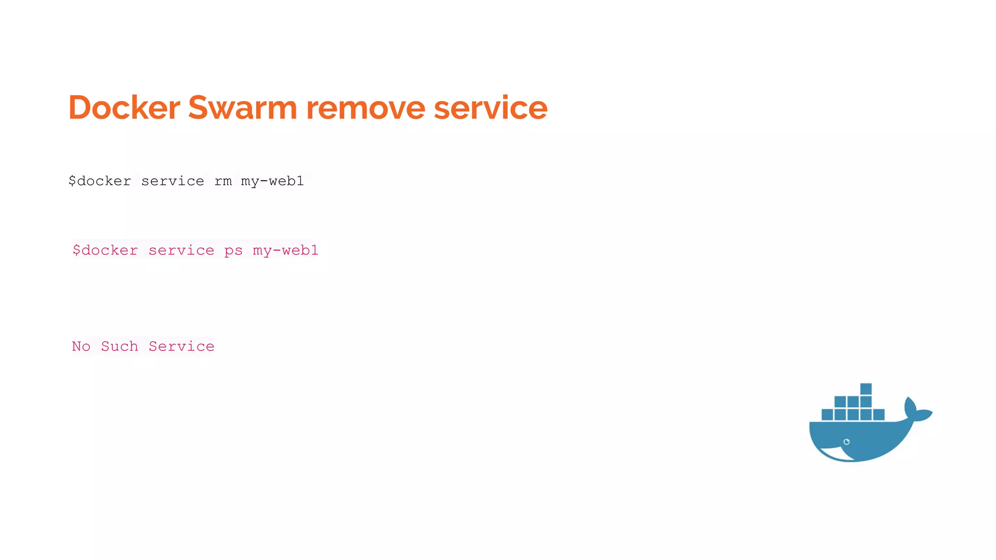 Docker Swarm remove service
$docker service rm my-web1
$docker service ps my-web1
No Such Service
 