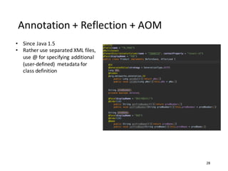 Annotation	
  +	
  Reflection	
  +	
  AOM
28
• Since	
  Java	
  1.5
• Rather	
  use	
  separated	
  XML	
  files,	
  
use	...
