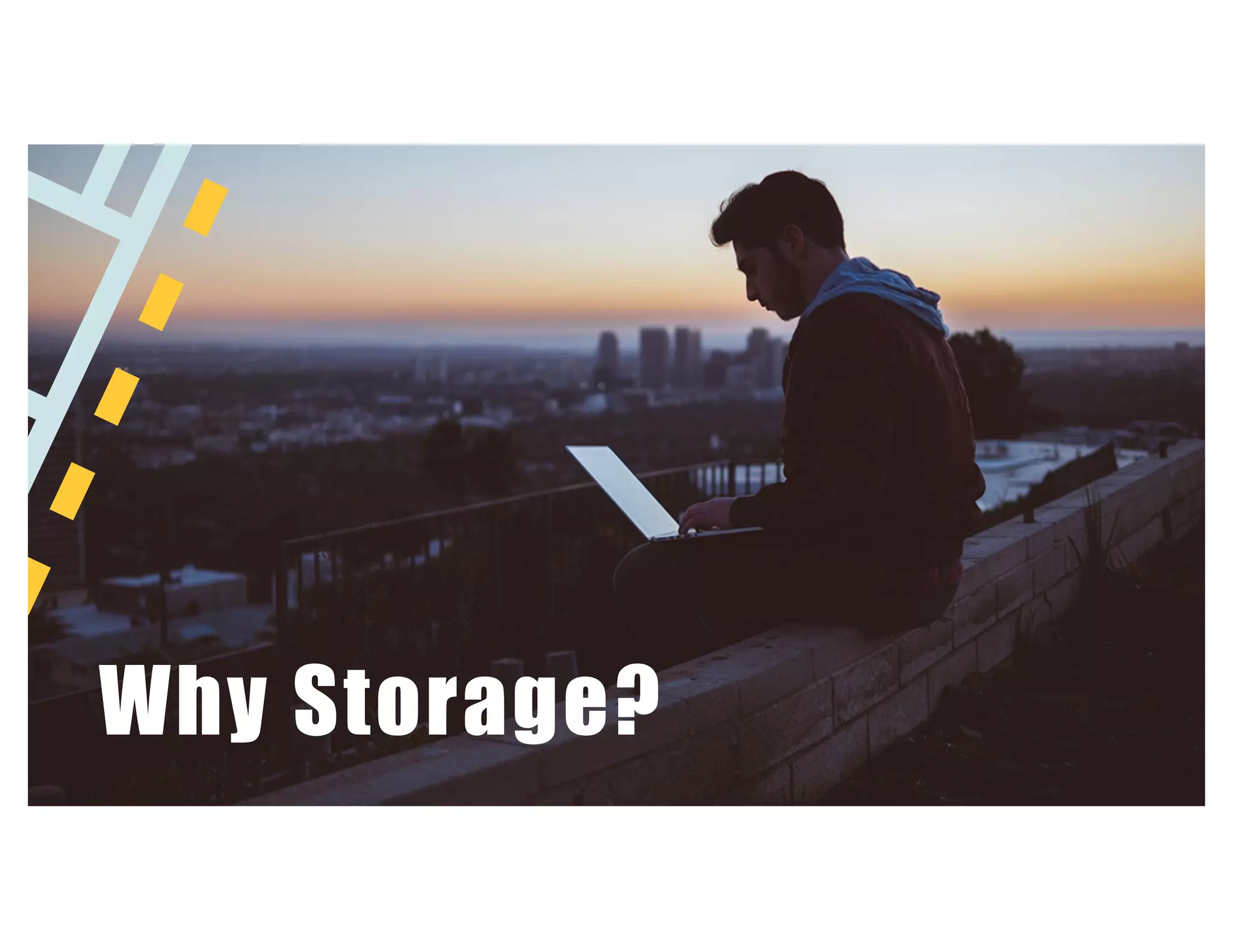 Why Storage?
 