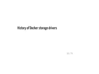 History of Docker storage drivers
22 / 71
 