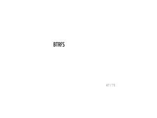 BTRFS
47 / 71
 