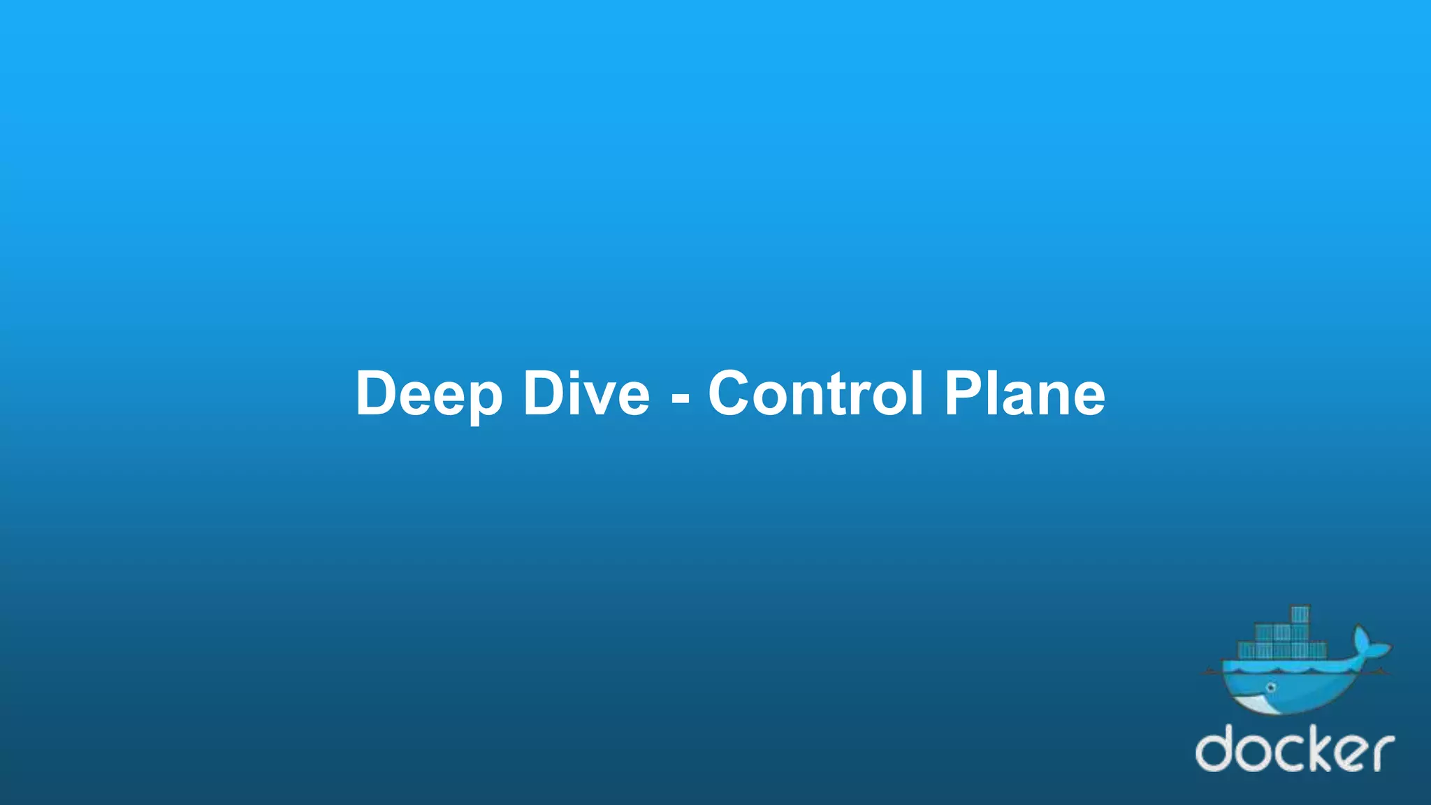 Deep Dive - Control Plane 