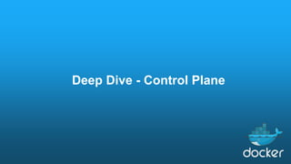 Deep Dive - Control Plane
 