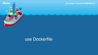 use Dockerfile 
 