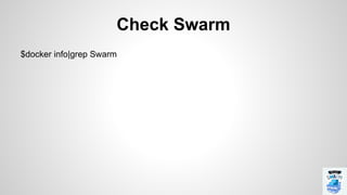 $docker info|grep Swarm
Check Swarm
 