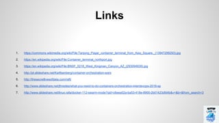 Links
1. https://commons.wikimedia.org/wiki/File:Tanjong_Pagar_container_terminal_from_Asia_Square._(13947299293).jpg
2. https://en.wikipedia.org/wiki/File:Container_terminal_northport.jpg
3. https://en.wikipedia.org/wiki/File:BNSF_5216_West_Kingman_Canyon_AZ_(293094839).jpg
4. http://pt.slideshare.net/KarlIsenberg/container-orchestration-wars
5. http://thesecretlivesofdata.com/raft/
6. http://www.slideshare.net/jfnredes/what-you-need-to-do-containers-orchestration-interdevops-2016-sp
7. http://www.slideshare.net/linux.rafa/docker-112-swarm-mode?qid=c6eea02a-ba53-418e-8900-2b01423dfd4b&v=&b=&from_search=3
 