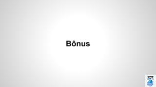 Bônus
 