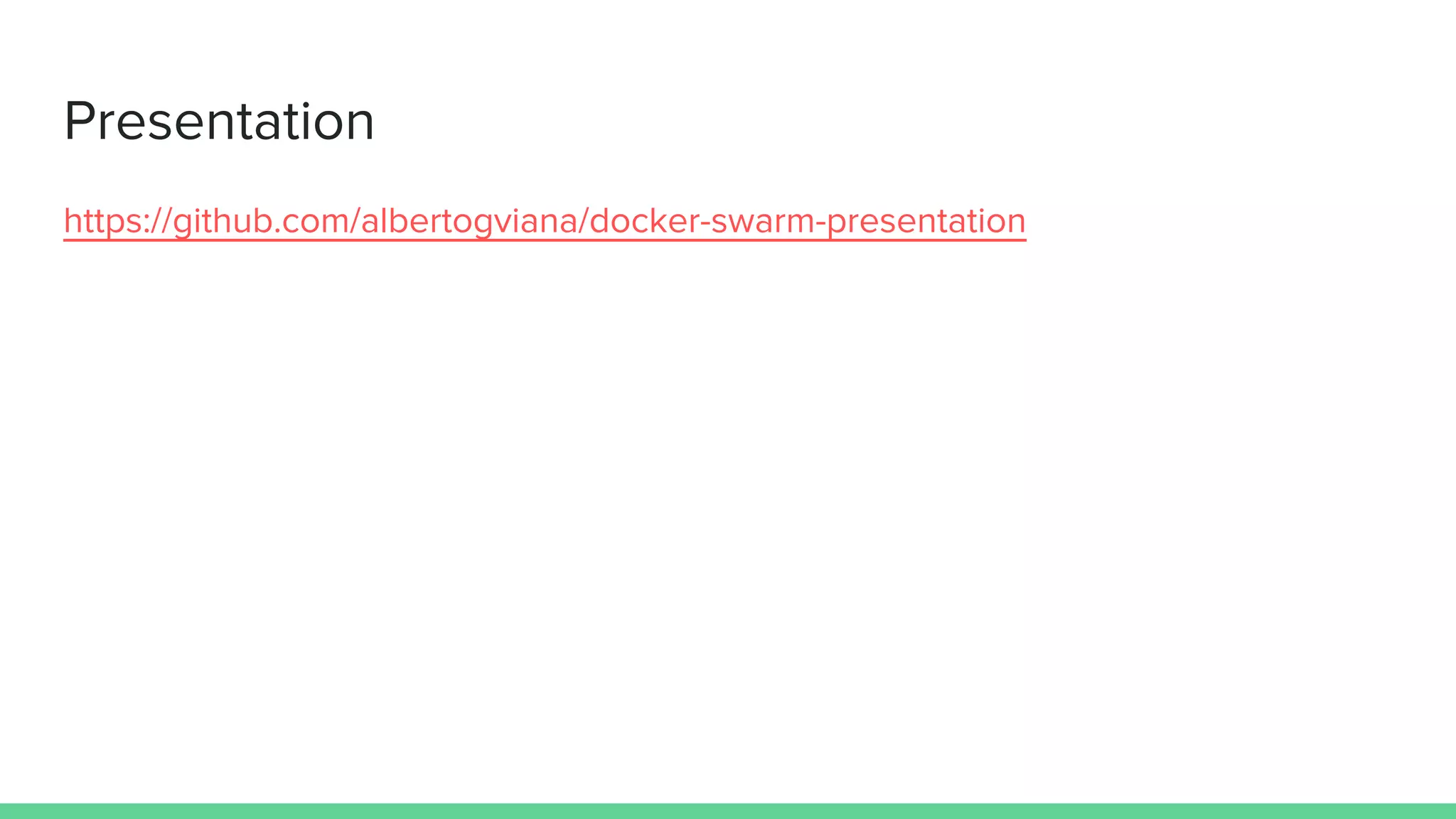 Presentation
https://github.com/albertogviana/docker-swarm-presentation
 