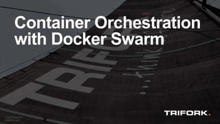 Frederik Mogensen
fmo@trifork.com
Container Orchestration
with Docker Swarm
 