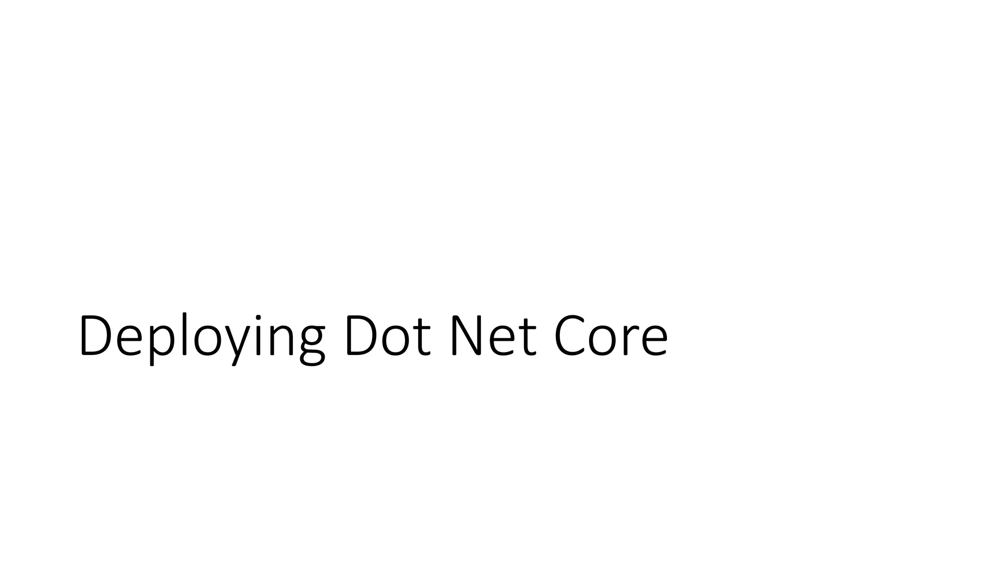Deploying Dot Net Core
 