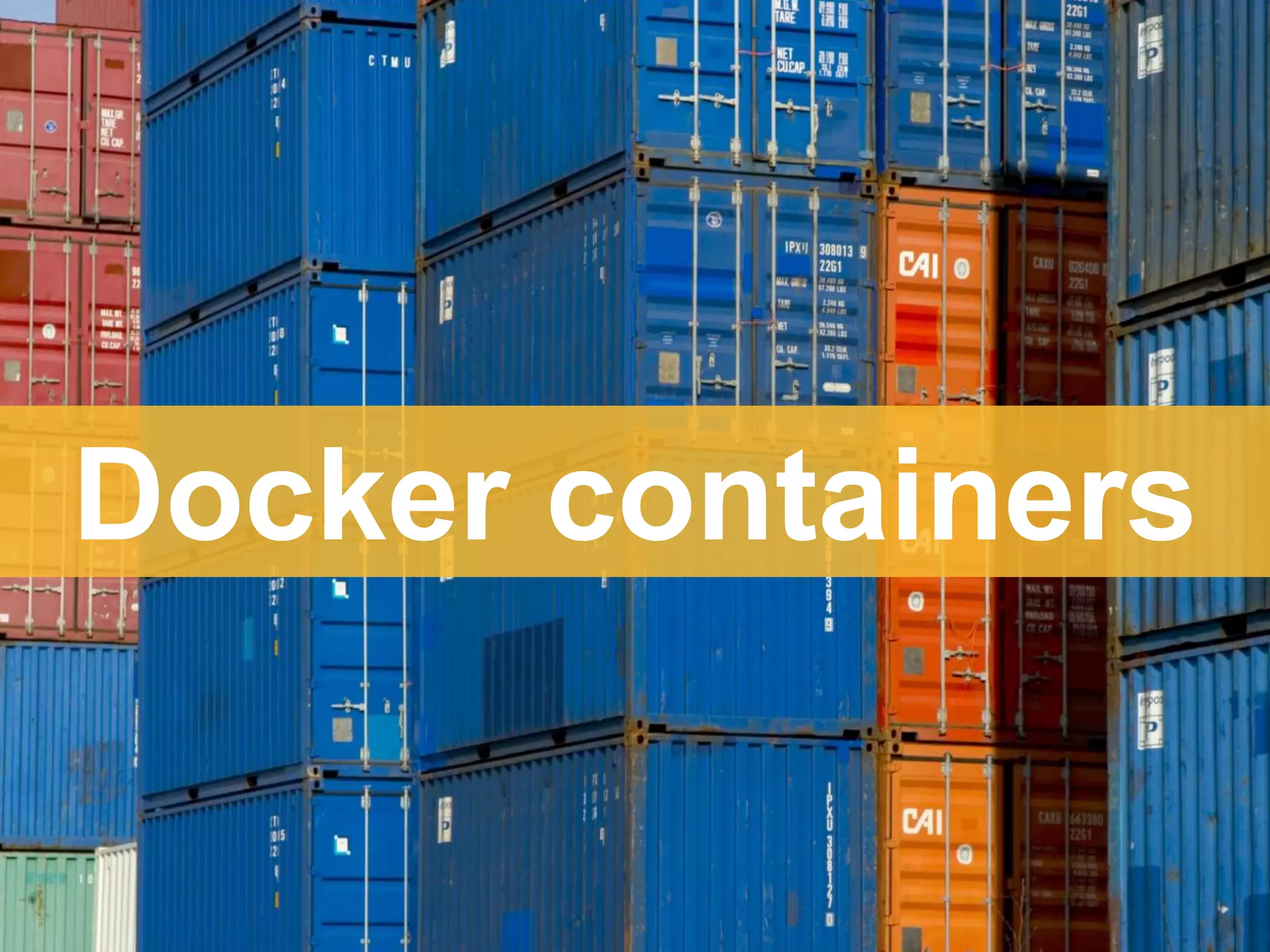 Docker containers
 
