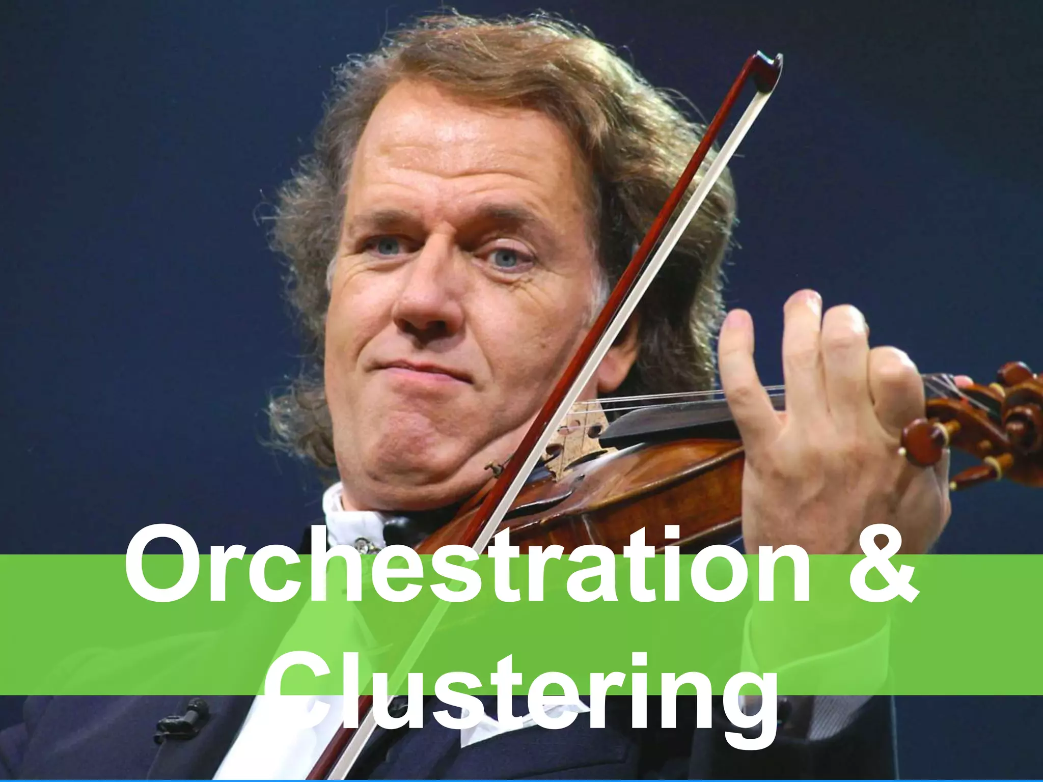 Orchestration &
Clustering
 