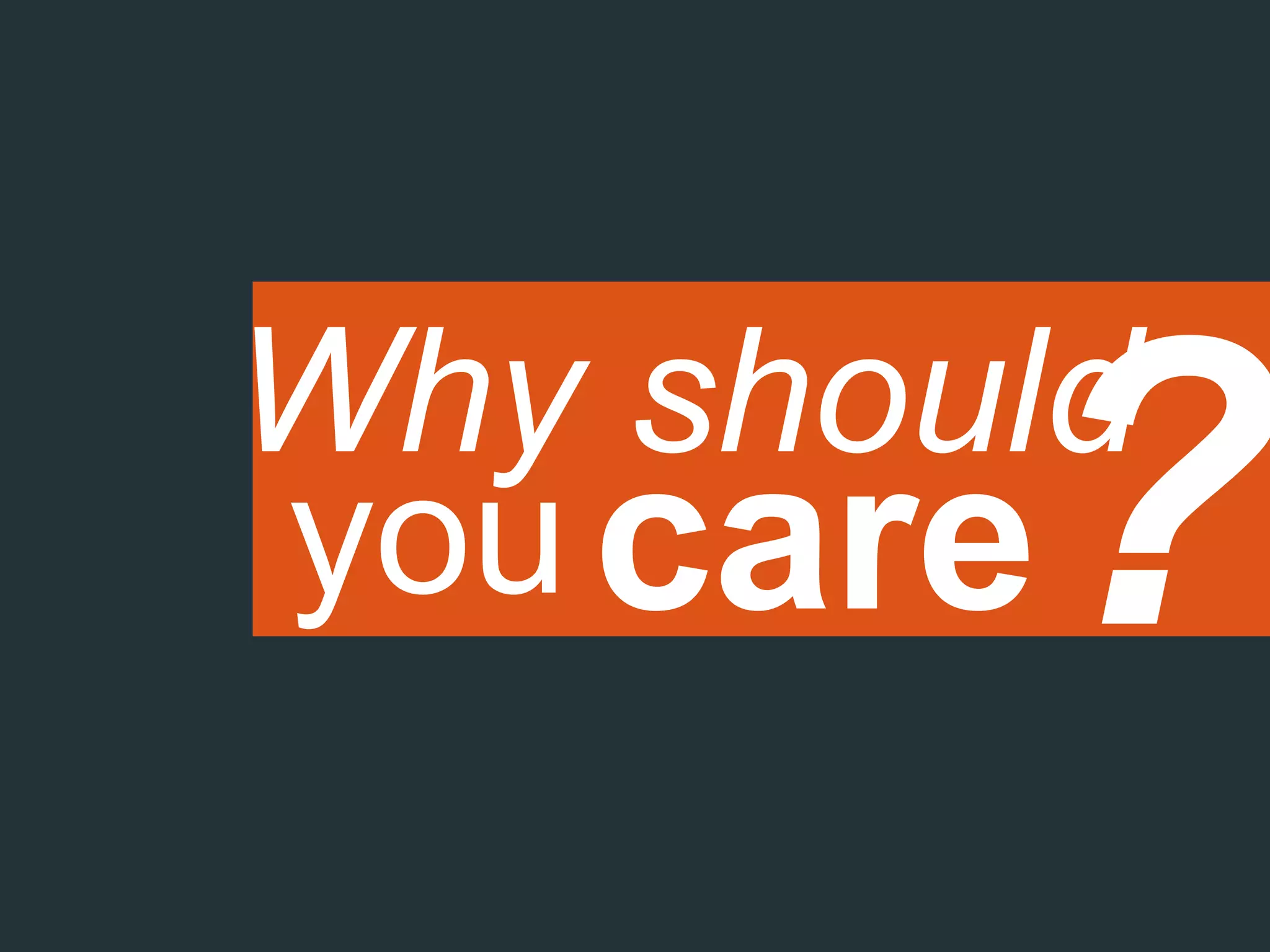 Why should
youcare
 
