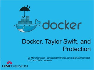 CONFIDENTIAL | ©2015 Unitrends | www.unitrends.com
Docker, Taylor Swift, and
Protection
Dr. Mark Campbell | campbell@Unitrends.com | @DrMarkCampbell
CTO and CMO, Unitrends
 