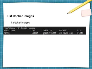 List docker images
# docker images
 