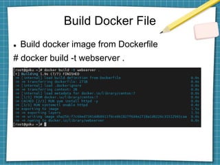 Build Docker File
 Build docker image from Dockerfile
# docker build -t webserver .
 