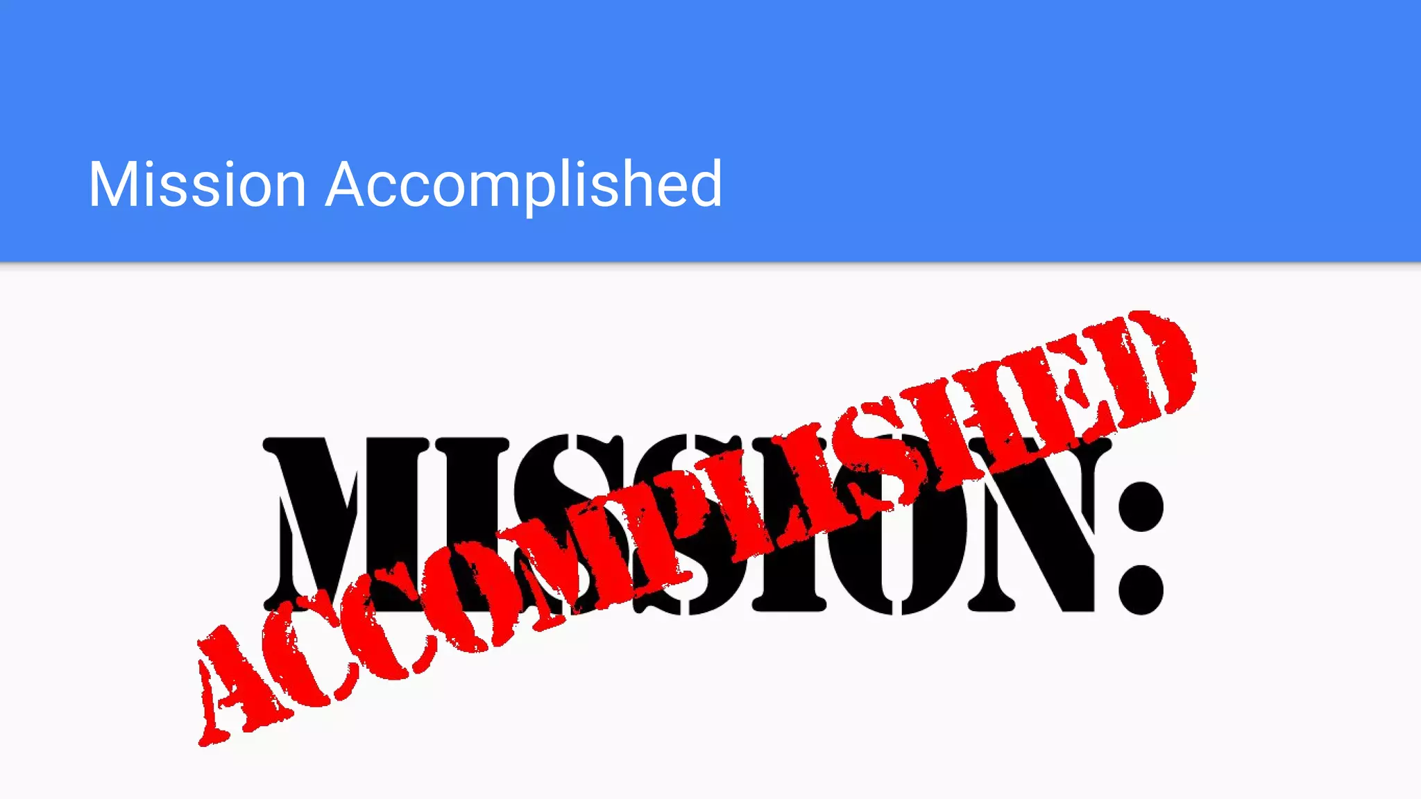 Mission Accomplished
 