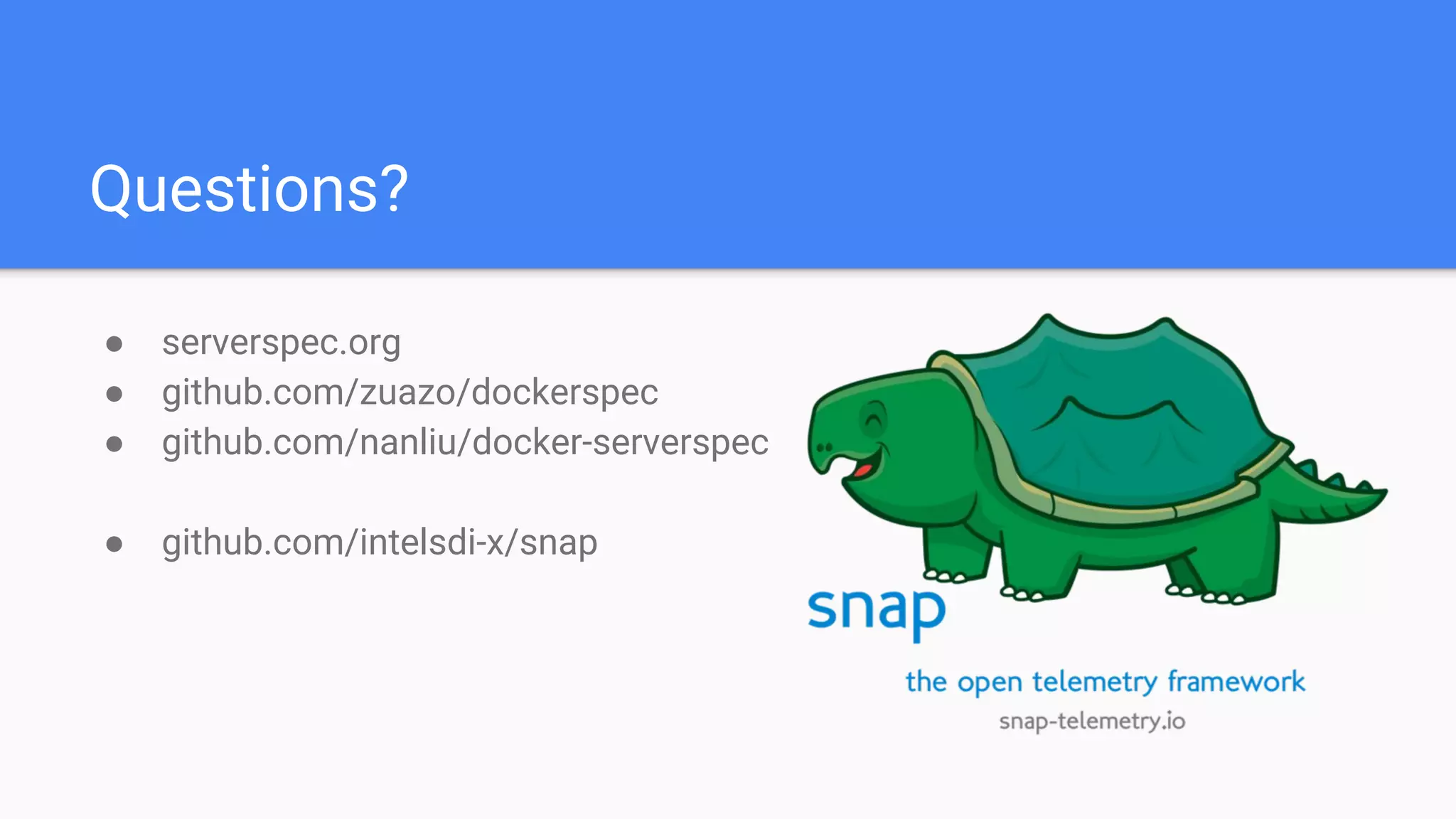 Questions?
● serverspec.org
● github.com/zuazo/dockerspec
● github.com/nanliu/docker-serverspec
● github.com/intelsdi-x/snap
 