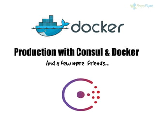 Production with Consul & Docker 
And a few more friends... 
 