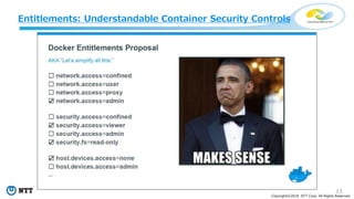 13
Copyright©2018 NTT Corp. All Rights Reserved.
Entitlements: Understandable Container Security Controls
 