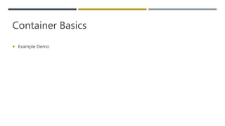 Container Basics
 Example Demo
 