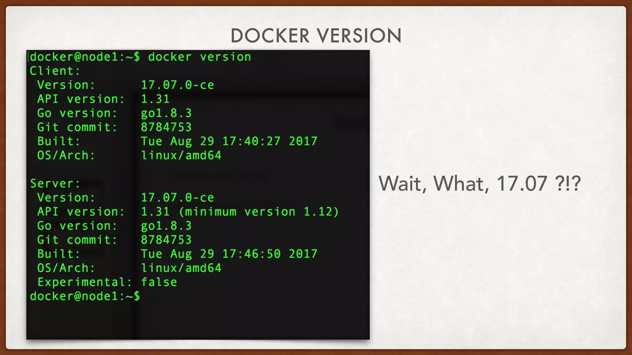 DOCKER VERSION
Wait, What, 17.07 ?!?
 