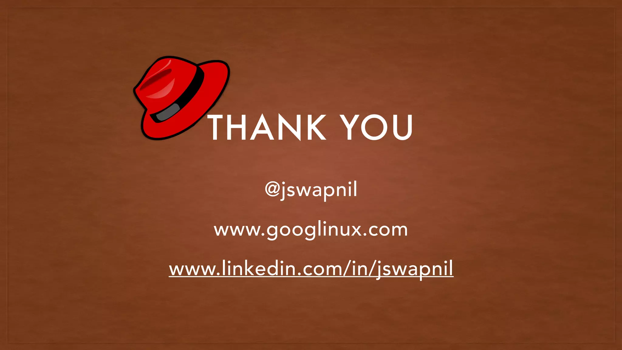@jswapnil
www.googlinux.com
www.linkedin.com/in/jswapnil
THANK YOU
 