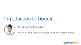 For Docker Online Training : +91-999 123 502
Introduction to Docker
Shailendra Chauhan
Microsoft MVP, Technical Consultant and Corporate Trainer
 